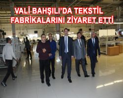 Vali Haktankamaz Bahl da tekstil fabrikalarn ziyaret etti